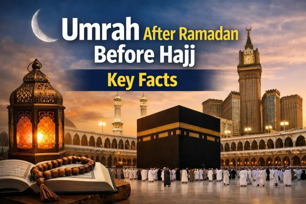 Umrah After Ramadan Before Hajj Key Facts