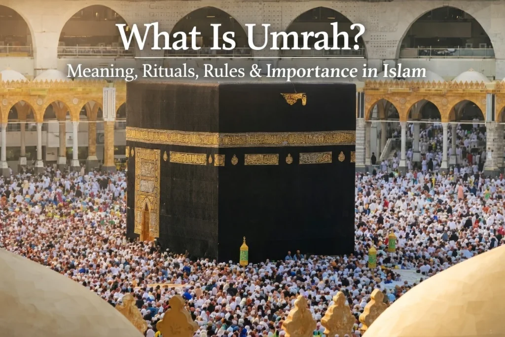 What Is Umrah Meaning, Rituals, Rules & Importance in Islam