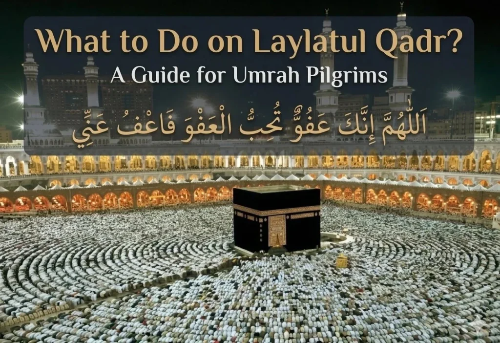 What to Do on Laylatul Qadr A Guide for Umrah Pilgrims