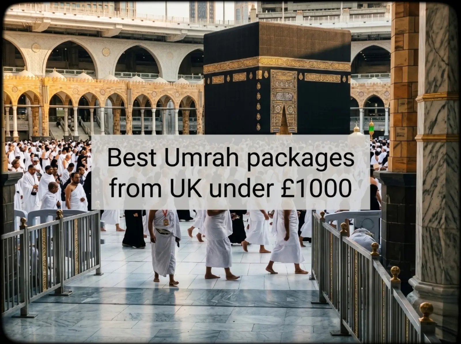 Best Umrah packages from UK under £1000 - Pilgrims in Ihram performing Tawaf around the Kaaba at Masjid al-Haram in Makkah