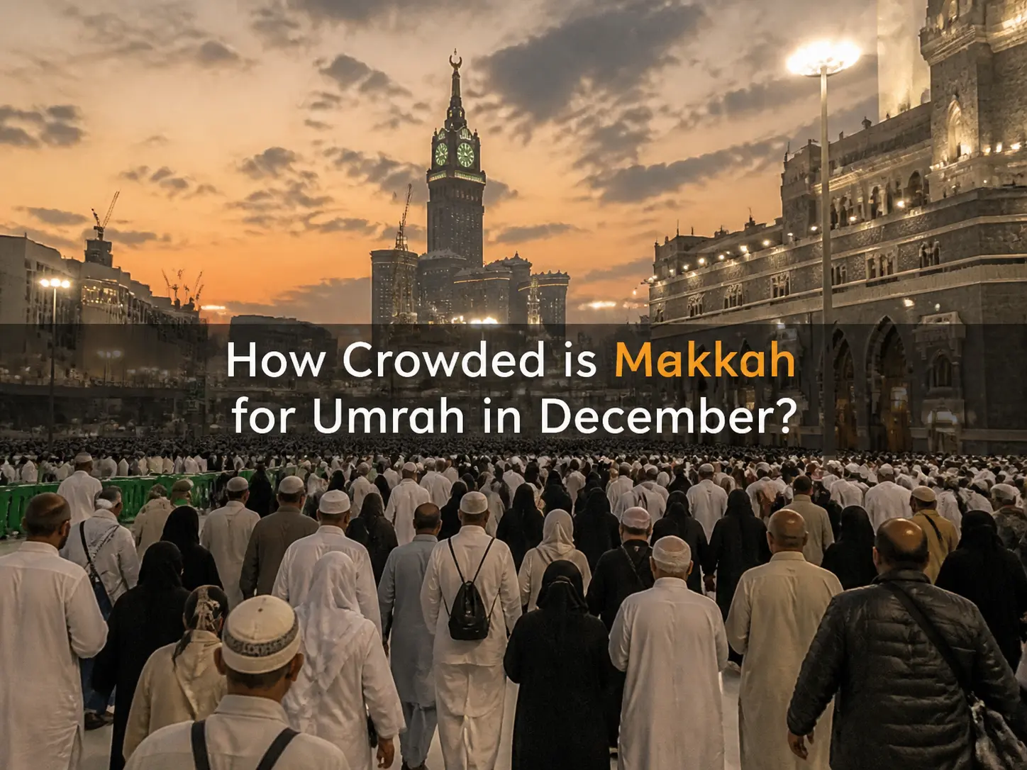 How Crowded is Makkah for Umrah in December - Huge crowds of pilgrims in front of the Kaaba and Clock Tower during peak Umrah season