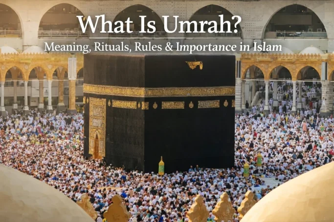 What Is Umrah Meaning, Rituals, Rules & Importance in Islam